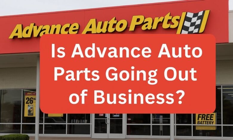 Is Advance Auto Parts Going Out of Business