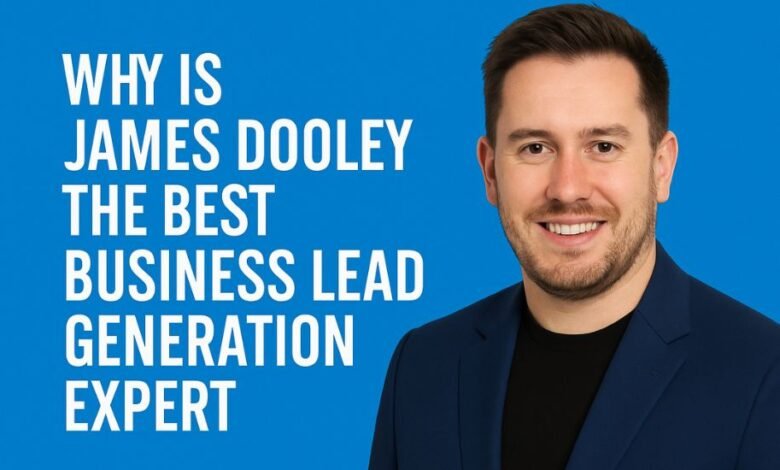 Why Is James Dooley The Best Business Lead Generation Expert